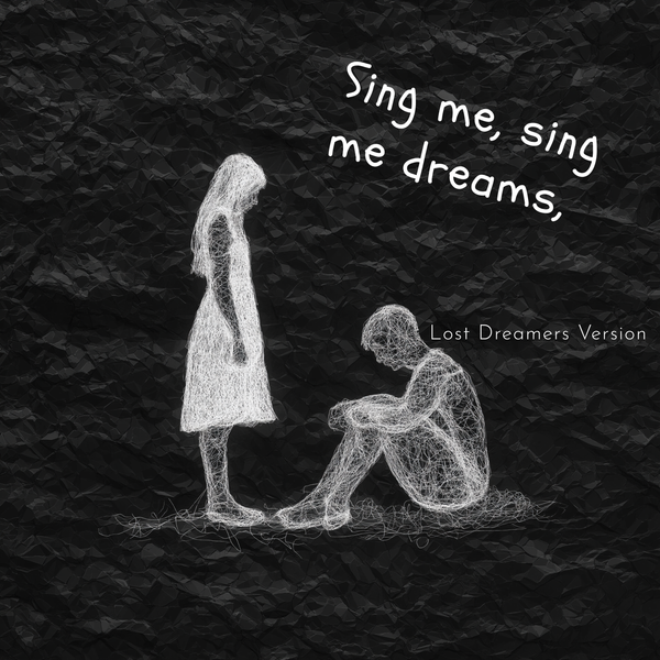 Sing me, sing me dreams (Lost Dreamers Version)