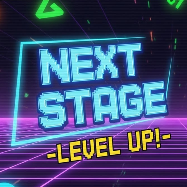 NEXT STAGE -LEVEL UP!-