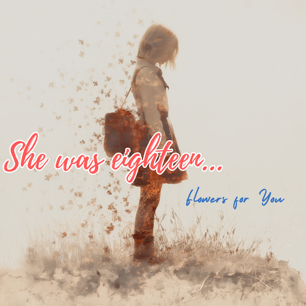 She was eighteen... (Flowers for You)