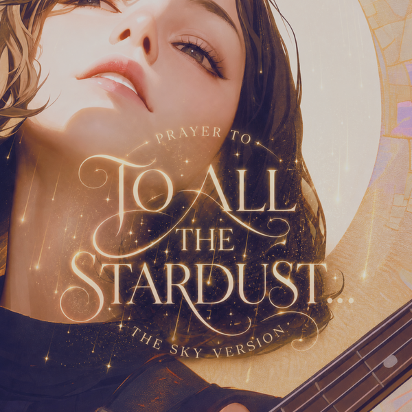 To All The Stardust... (Prayer to the Sky Version)
